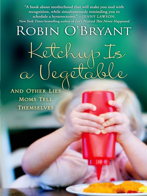 Title details for Ketchup Is a Vegetable by Robin O'Bryant - Wait list